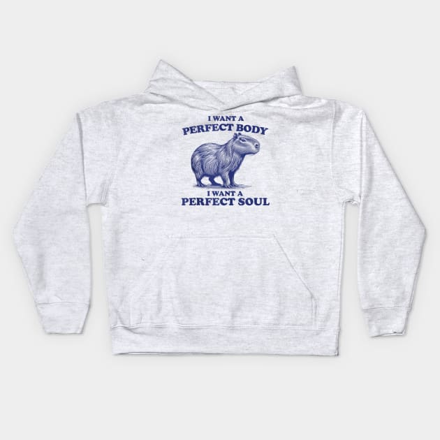 Capybara i want a perfect body i want a perfect soul Kids Hoodie by Palette Harbor